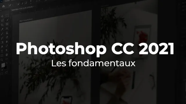Apprendre Photoshop CC 2021 - Les fondamentaux