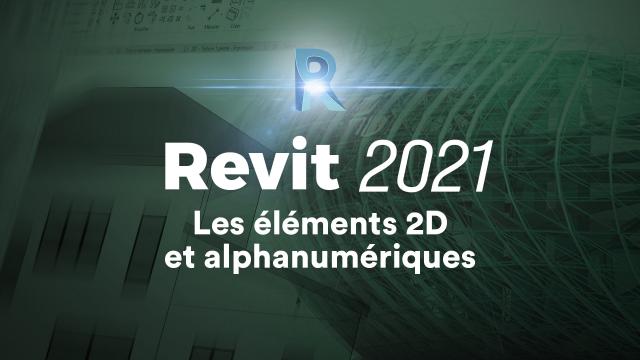Apprendre Revit 2021 - Les éléments 2D et alphanumériques