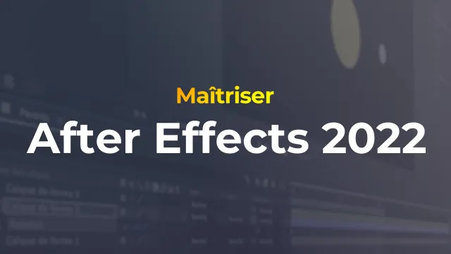 Maîtriser After Effects 2022