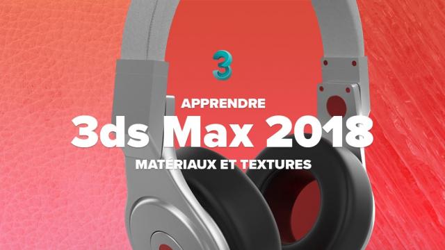 Apprendre 3ds max 2018 - Matériaux et Textures