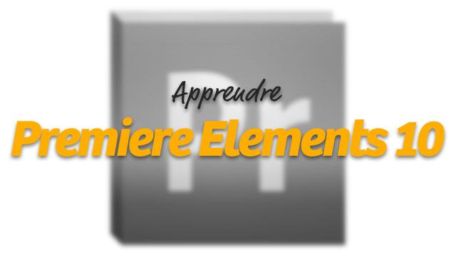 Apprendre Adobe Premiere Elements 10