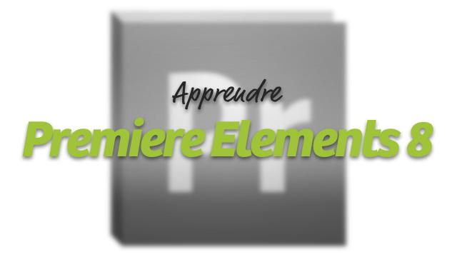 Apprendre Adobe Premiere Elements 8