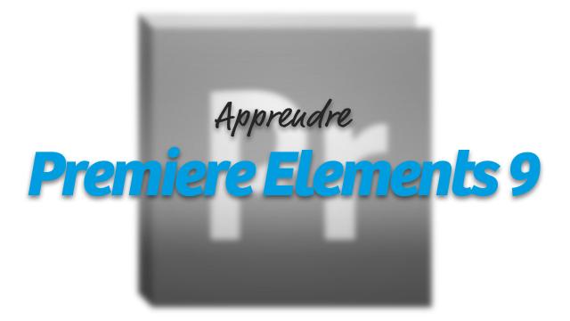 Apprendre Adobe Premiere Elements 9