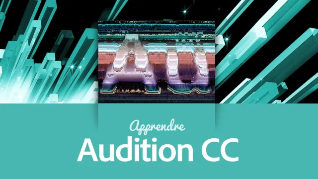 Apprendre Audition CC - Montage et traitement du son