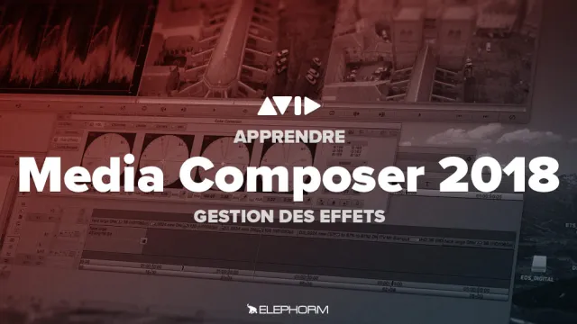 Apprendre Avid Media Composer 2018 - Gestion des effets