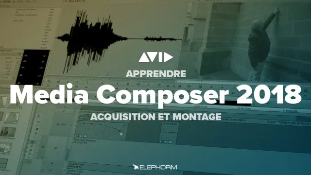 Apprendre Avid Media Composer 2018 - Prise en main