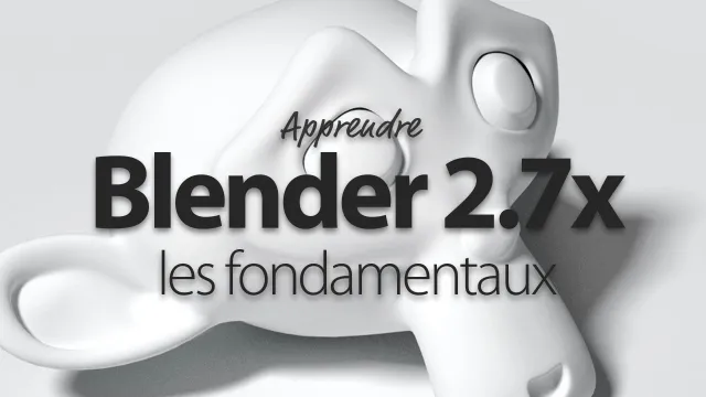 Apprendre Blender 2.7x - Les Fondamentaux