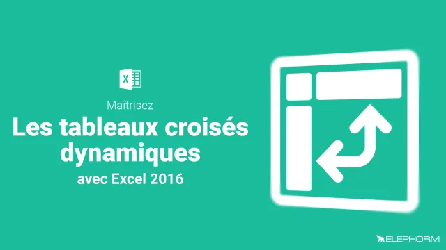 Apprendre Excel 2016 - Les tableaux croisés dynamiques et leur modèle de données