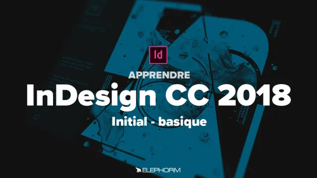 Apprendre InDesign CC 2018 - Initial Basique