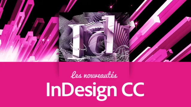 Apprendre InDesign CC - Les nouveautés