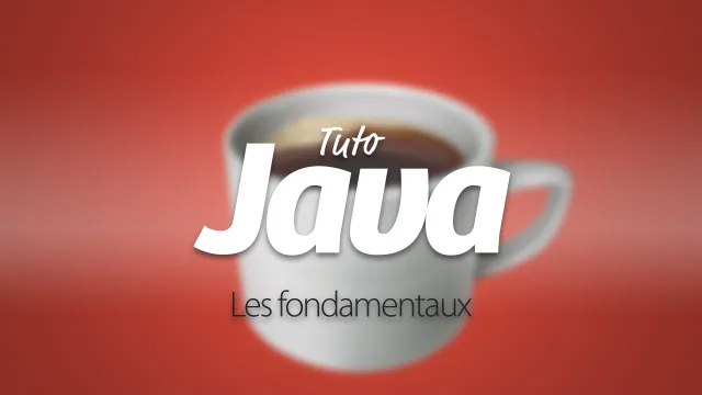 Apprendre Java - Les fondamentaux
