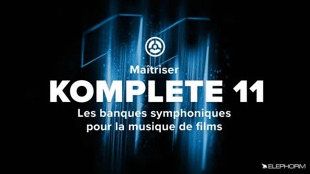 Apprendre Komplete 11 - Les banques symphoniques pour la musique de films