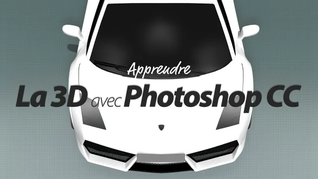 Apprendre la 3D sur Photoshop CC 2014 - Donnez du relief à vos créations