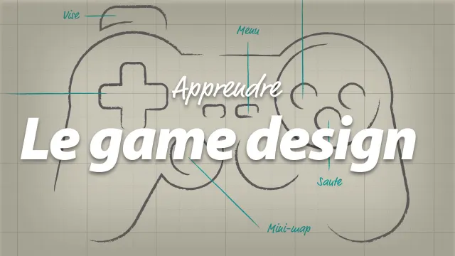 Apprendre le Game Design - Créez vos jeux vidéo