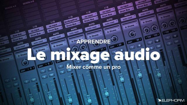 Apprendre le mixage audio : Mixer vos sons comme un pro !