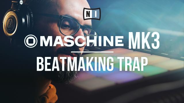Maschine MK3 : Beatmaking Trap