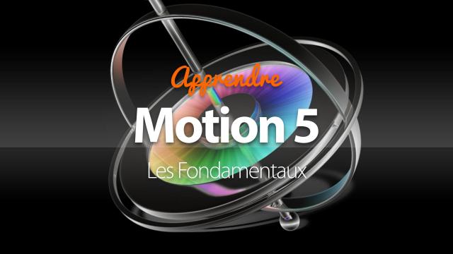 Apprendre Motion 5 - Les fondamentaux