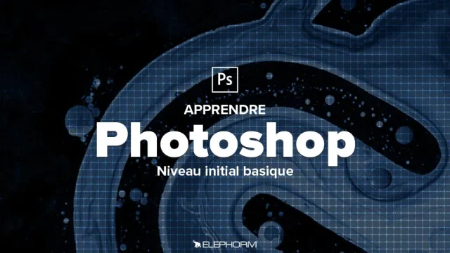 Apprendre Photoshop CC 2018 - Niveau Initial basique