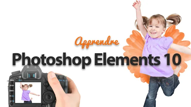 Apprendre Photoshop Elements 10 - Retouchez et Organisez vos photos