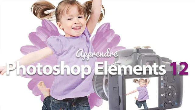 Apprendre Photoshop Elements 12 - La retouche photo pour tous ! 