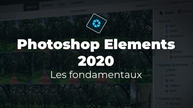 Apprendre Photoshop Elements 2020 - Les fondamentaux