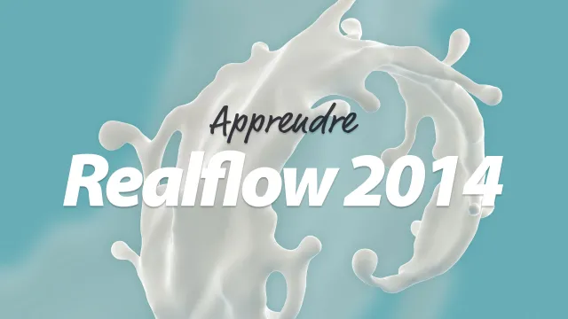 Apprendre RealFlow 2014 - Créez des fluides 3d