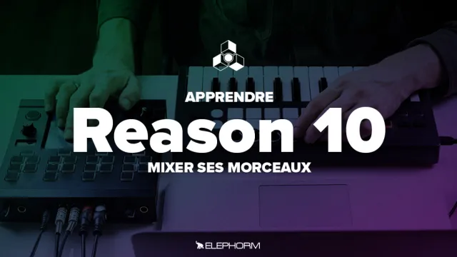 Apprendre Reason 10  - Atelier de mix