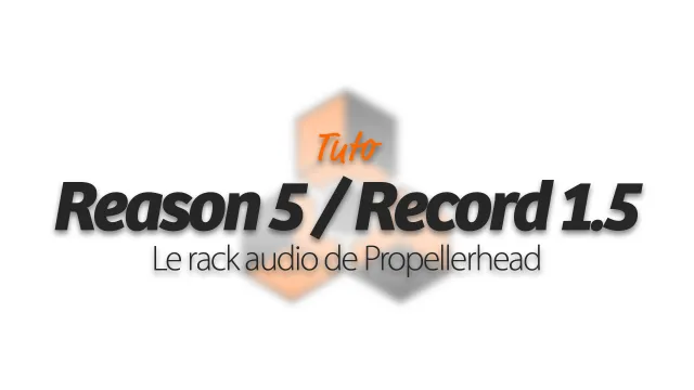 Apprendre Reason 5 et Record 1.5 - Le rack audio de Propellerhead 