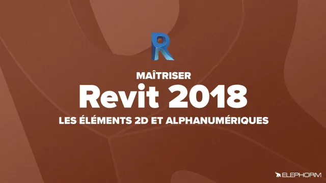 Apprendre Revit 2018 - Les éléments 2D et alphanumériques