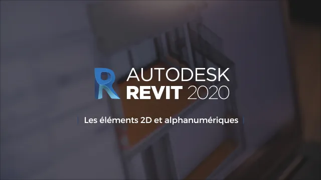 Maîtrisez Revit 2020 - Les éléments 2D et alphanumériques