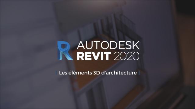 Revit 2020 : Les éléments 3D d'architecture
