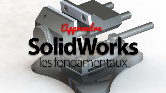 Apprendre SolidWorks - Les Fondamentaux