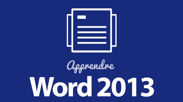 Apprendre Word 2013 - Gagnez en efficacité !