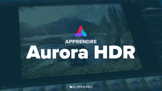 Aurora HDR 2018 - Les fondamentaux