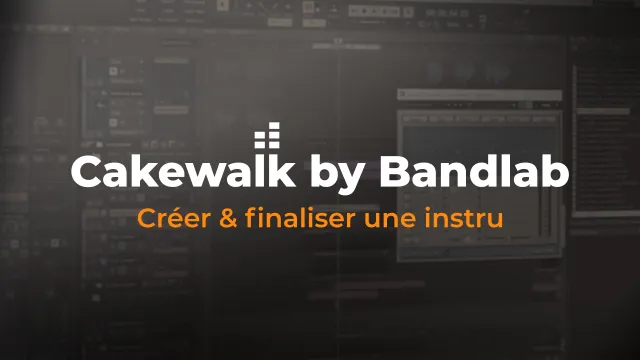 Apprendre Cakewalk by Bandlab - Créer et finaliser une instru