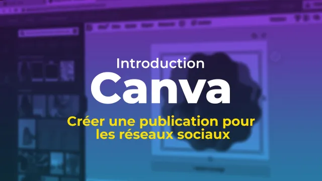 Apprendre Canva - Créer une publication pour les réseaux sociaux 