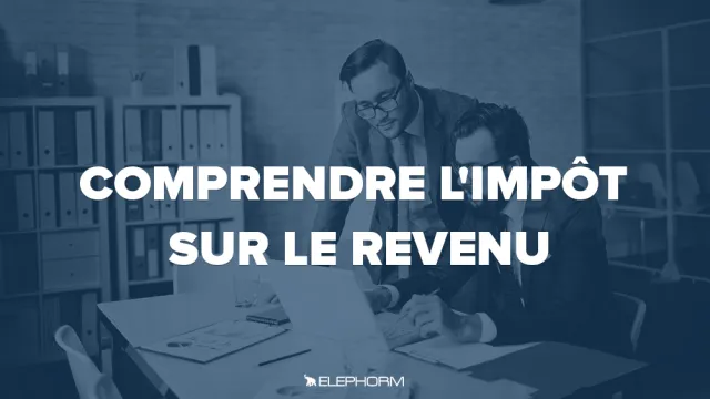 Comprendre l'impôt sur le revenu