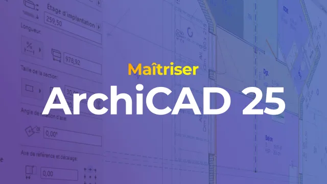Maîtriser ArchiCAD 25