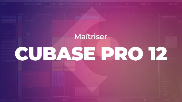 Maîtriser Cubase Pro 12
