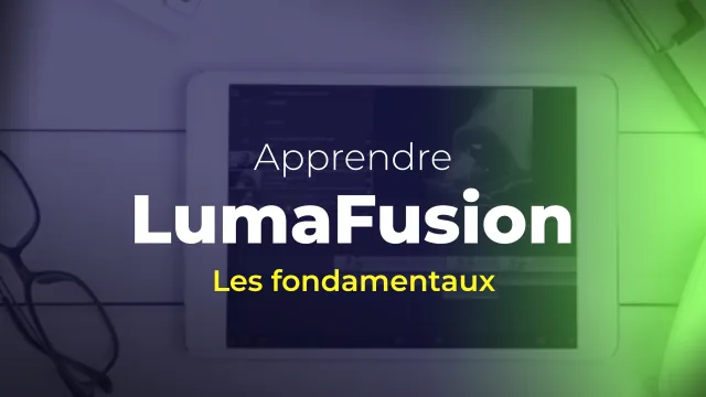 Apprendre Lumafusion : Les fondamentaux