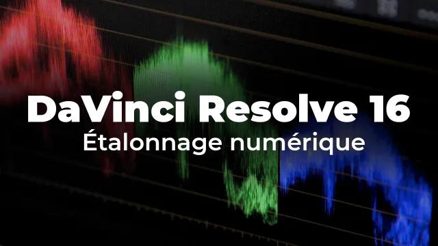 Davinci Resolve 16 - L'étalonnage numérique