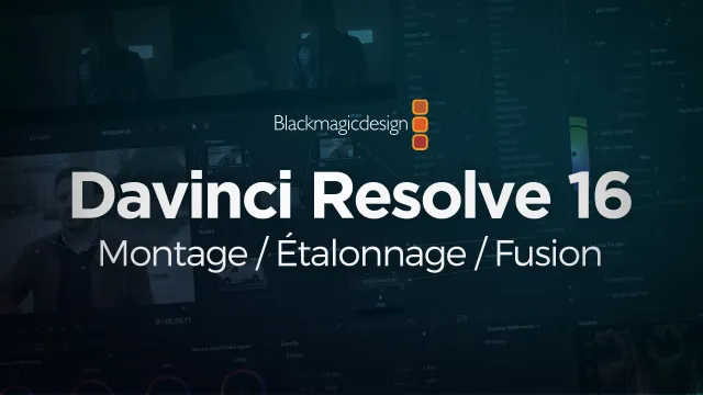 Maîtriser DaVinci Resolve 16 - Montage, étalonnage et Fusion