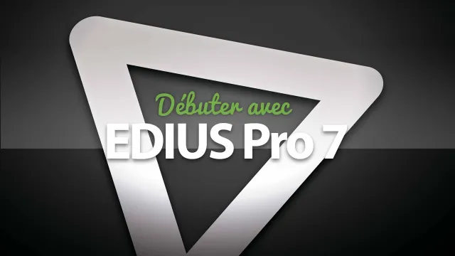 Débuter avec Edius 7 - Le montage vidéo facile