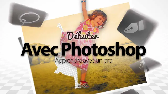 Débuter avec Photoshop CS6 - Tous les fondamentaux