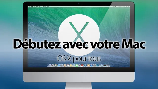 Débutez avec votre Mac - OS X pour tous