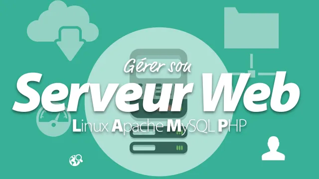 Gérer son serveur Web - Linux Apache MySQL PHP