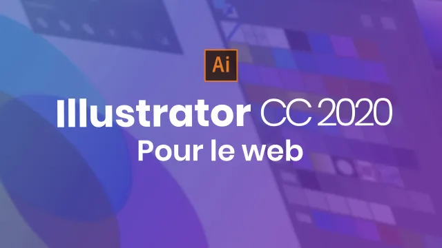 Maîtriser Illustrator CC 2020 pour le web - Techniques avancées