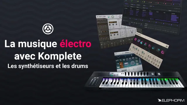 La musique électro avec Komplete - Les synthétiseurs et les drums