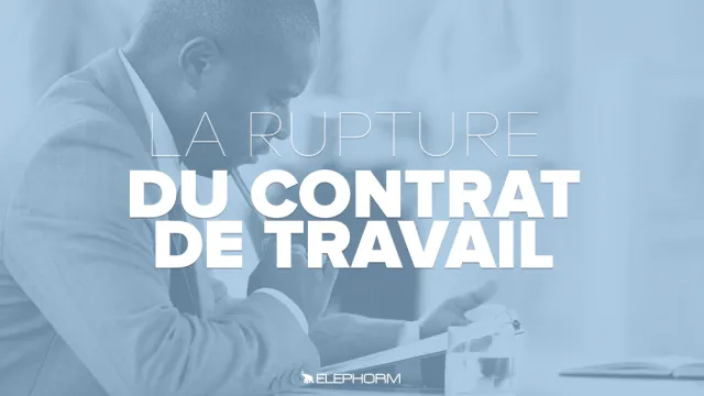 La rupture du contrat de travail