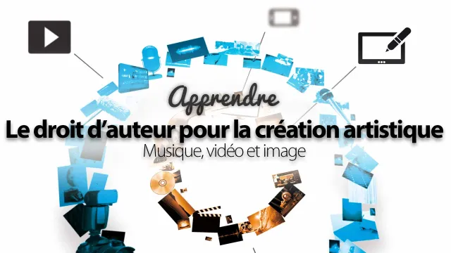 Le droit d'auteur - Pour la création artistique - Musique, vidéo et image